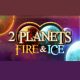 2 Planets Fire & Ice