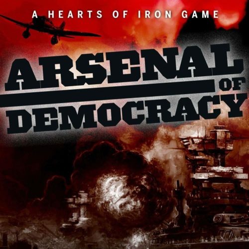 Arsenal of Democracy: A Hearts of Iron Game