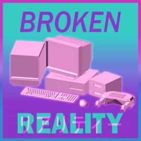 Broken Reality