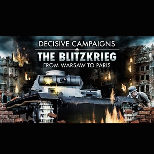Decisive Campaigns: The Blitzkrieg from Warsaw to Paris