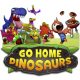 Go Home Dinosaurs!