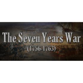 The Seven Years War (1756-1763)