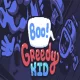 Boo! Greedy Kid
