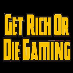 Get Rich or Die Gaming Get Rich or Die Gaming