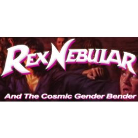 Rex Nebular and the Cosmic Gender Bender