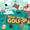 WHAT THE GOLF?