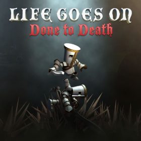 Life Goes On: Done to Death