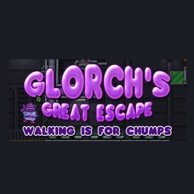 Glorch's Great Escape: Walking is for Chumps