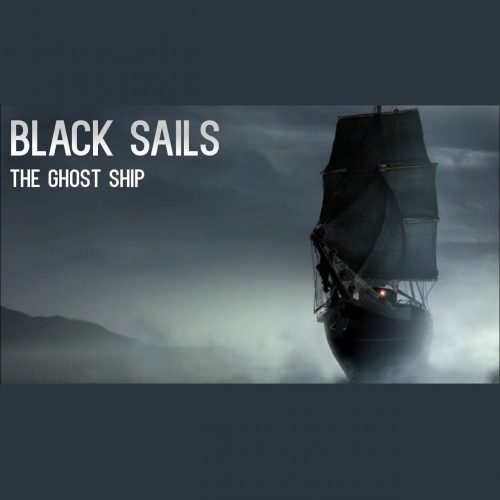 Black Sails - The Ghost Ship